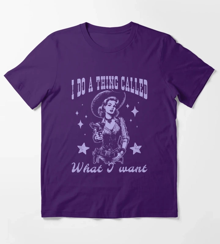 Cowgirl I Do A Thing Called What I Want T-Shirt Purple