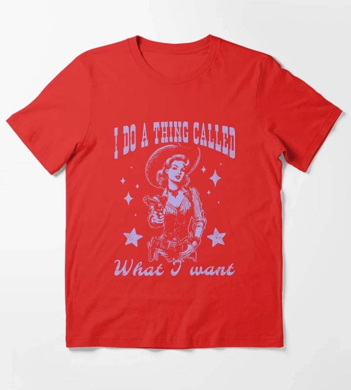 Cowgirl I Do A Thing Called What I Want T-Shirt Red