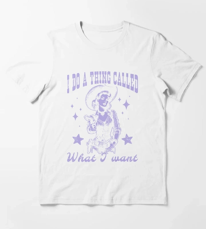 Cowgirl I Do A Thing Called What I Want T-Shirt White