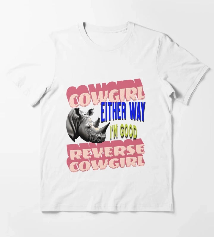 Cowgirl Reverse Cowgirl Either Way Im Good T-Shirt White