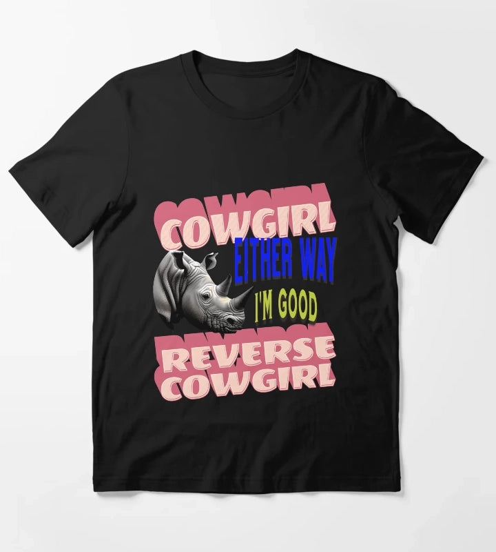 Cowgirl Reverse Cowgirl Either Way Im Good T-Shirt