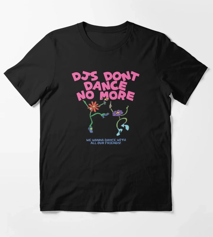 DJs Dont Dance No More Kiss All The Time Disco Occasionally T-Shirt