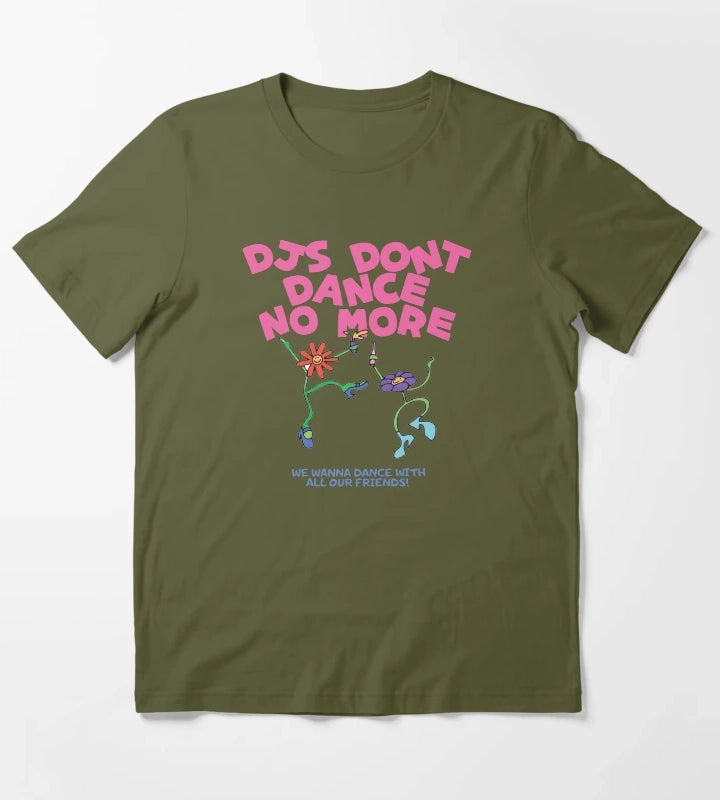 DJs Dont Dance No More Kiss All The Time Disco Occasionally T-Shirt Olive Green
