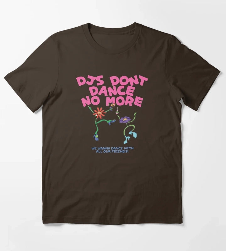 DJs Dont Dance No More Kiss All The Time Disco Occasionally T-Shirt Brown
