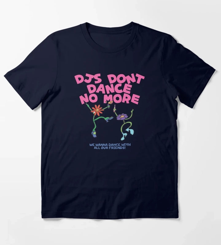 DJs Dont Dance No More Kiss All The Time Disco Occasionally T-Shirt Navy