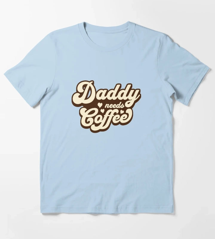 Daddy needs coffee T-Shirt Sky Blue
