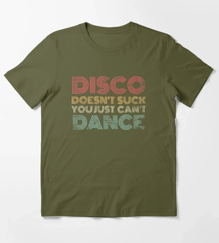 Disco Doesnt Suck You Just Cant Dance Retro T-Shirt Olive Green