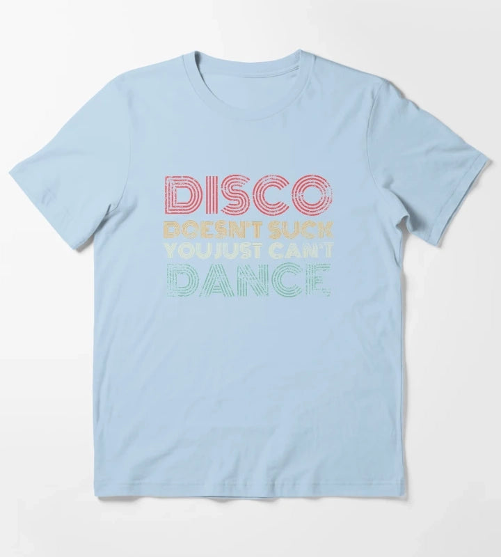 Disco Doesnt Suck You Just Cant Dance Retro T-Shirt Sky Blue