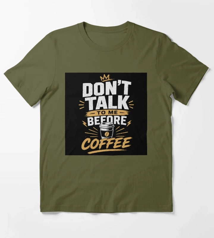 Dont Talk to Me Before Coffee Funny Coffee Lover Quote Caffeine Humor Design T-Shirt Olive Green