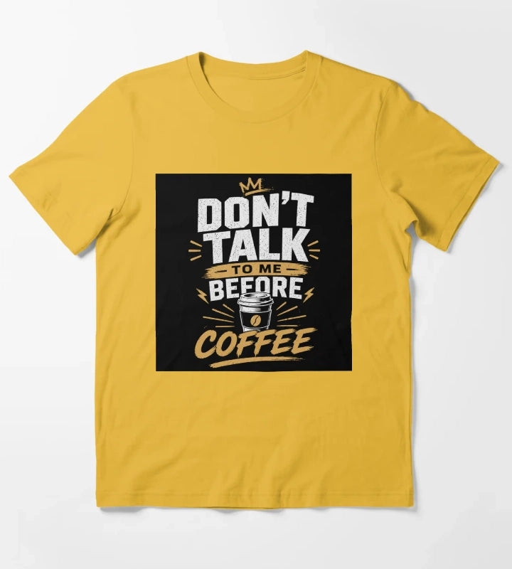 Dont Talk to Me Before Coffee Funny Coffee Lover Quote Caffeine Humor Design T-Shirt Yellow