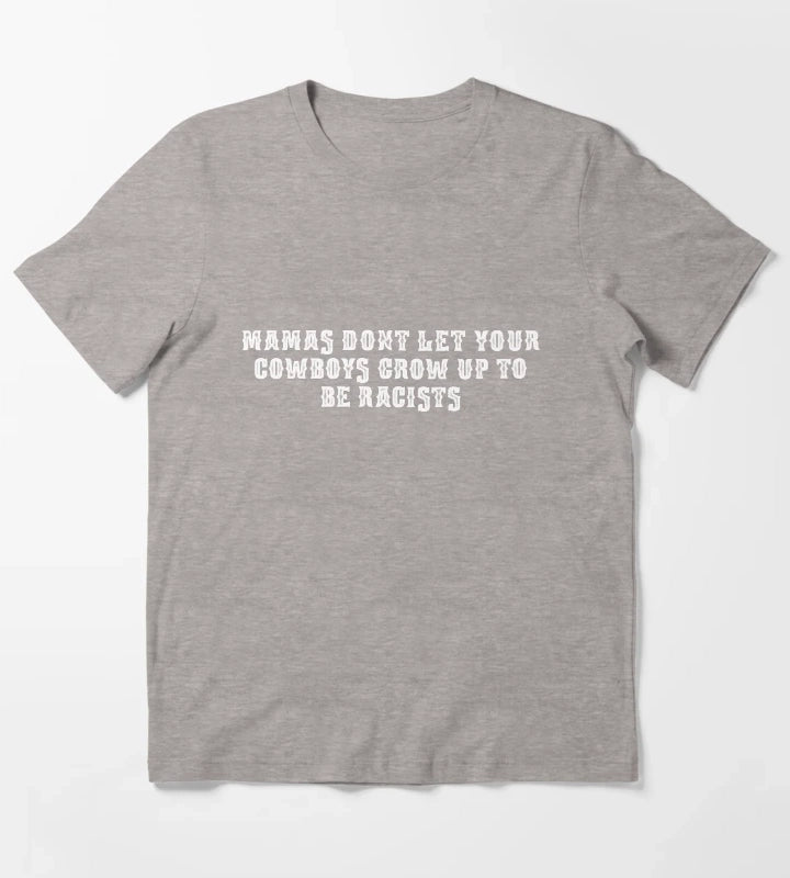 Dont let your cowboys grow up to be racists T-Shirt Heather Grey