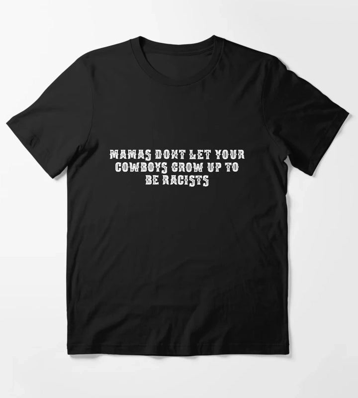 Dont let your cowboys grow up to be racists T-Shirt