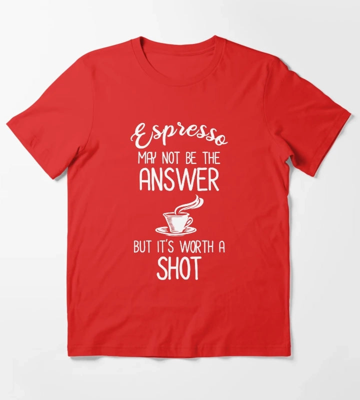 Espresso May Not Be The Answer But Its Worth A Shot T-Shirt Red