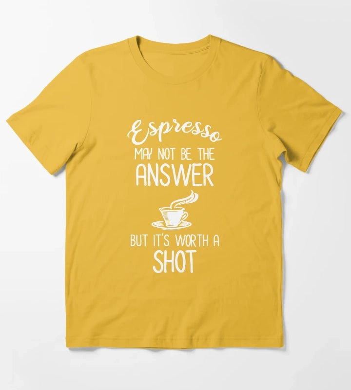 Espresso May Not Be The Answer But Its Worth A Shot T-Shirt Yellow