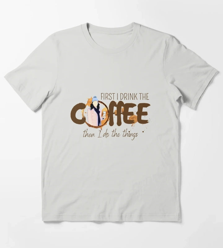 First I Drink the Coffee Then I Do the Things T-Shirt Light Grey