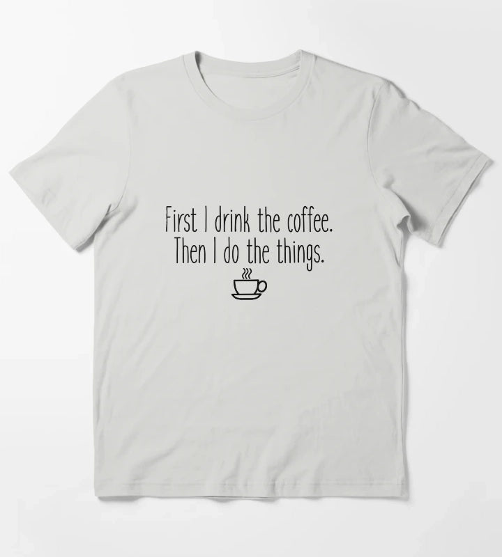 First I drink the coffee T-Shirt Light Grey