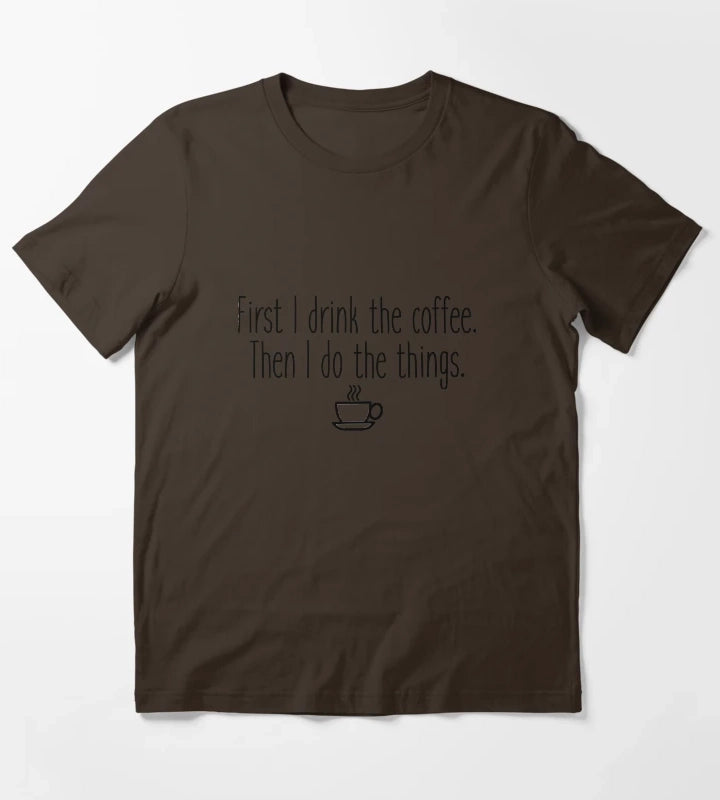 First I drink the coffee T-Shirt Brown