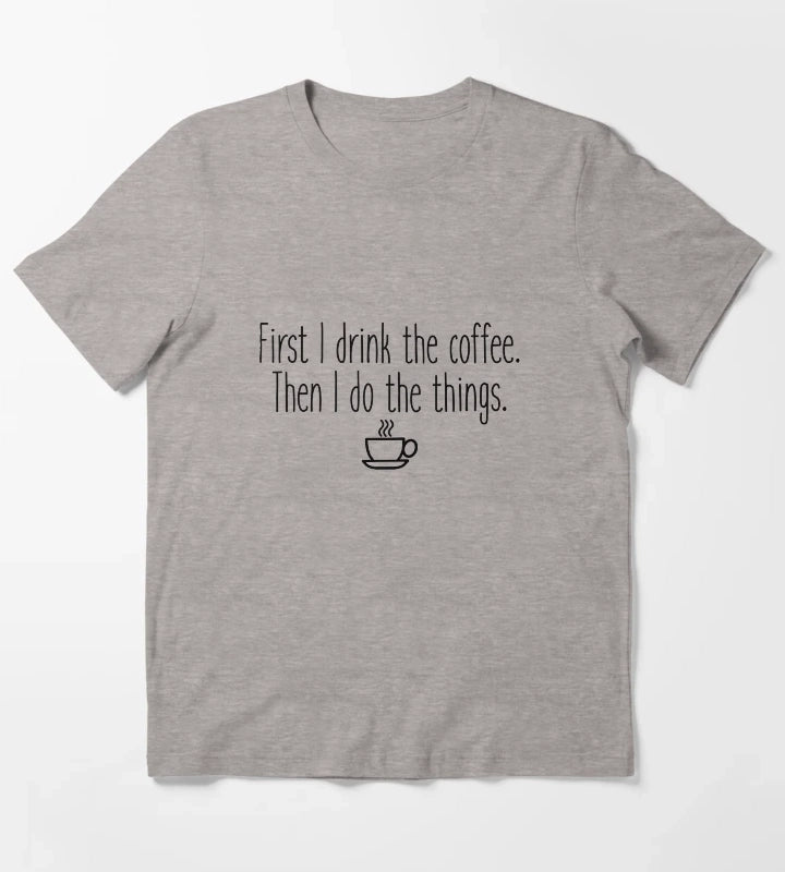 First I drink the coffee T-Shirt Heather Grey
