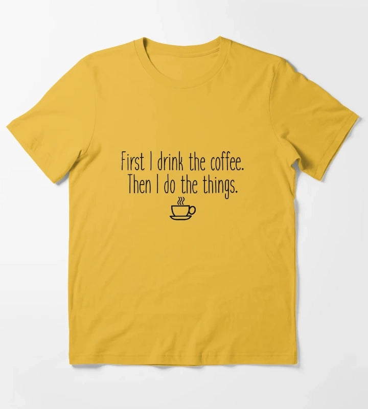First I drink the coffee T-Shirt Yellow