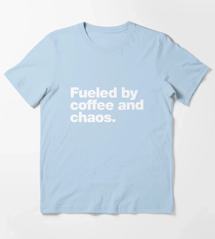 Fueled by coffee and chaos T-Shirt Sky Blue