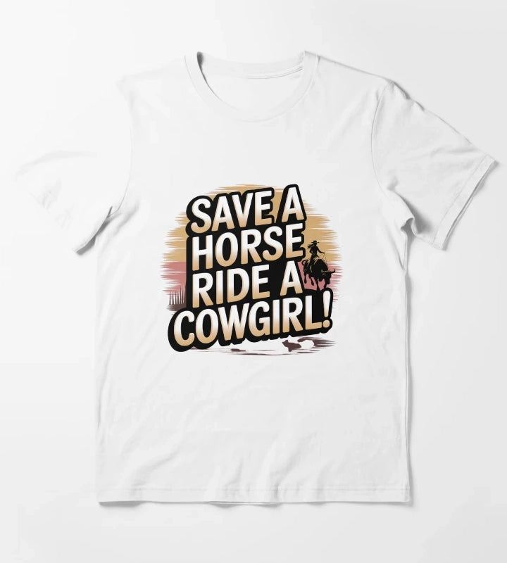 Funny Cowgirl Saying Save a Horse Ride a Cowgirl Western Tee T-Shirt White