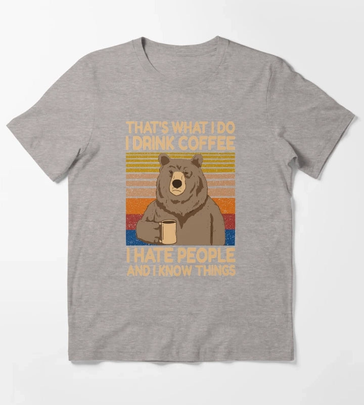 Funny Grumpy Bear Drink Coffee Thats What I Do I drink Coffee I hate People And I Know Things T-Shirt Heather Grey