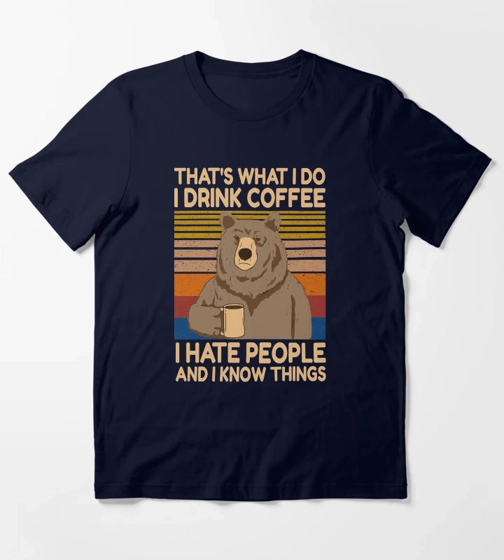 Funny Grumpy Bear Drink Coffee Thats What I Do I drink Coffee I hate People And I Know Things T-Shirt Navy