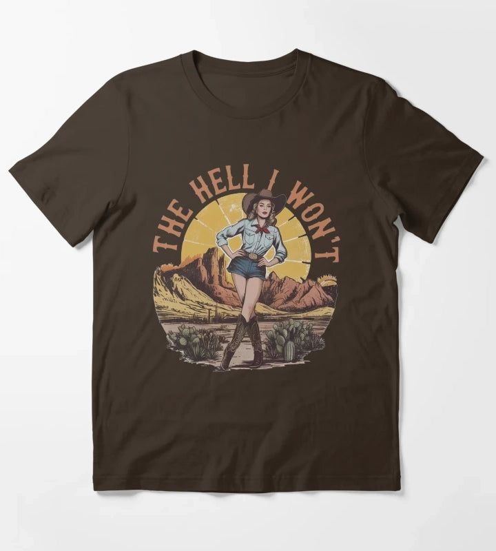 Funny The Hell I Wont Cowgirl T-Shirt Brown