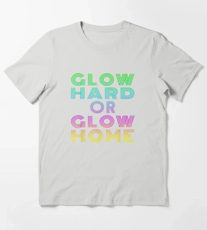 GLOW HARD OR GLOW HOME T-Shirt Light Grey