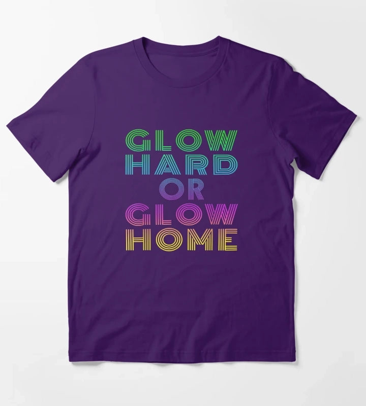 GLOW HARD OR GLOW HOME T-Shirt Purple