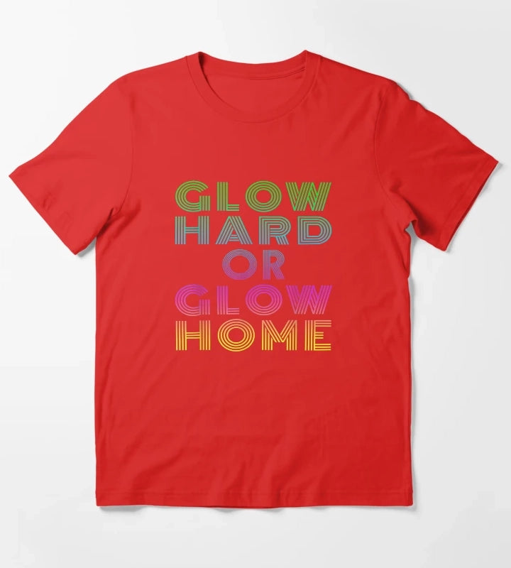 GLOW HARD OR GLOW HOME T-Shirt Red