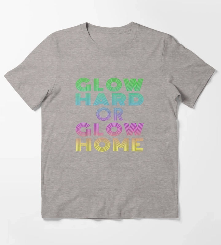 GLOW HARD OR GLOW HOME T-Shirt Heather Grey