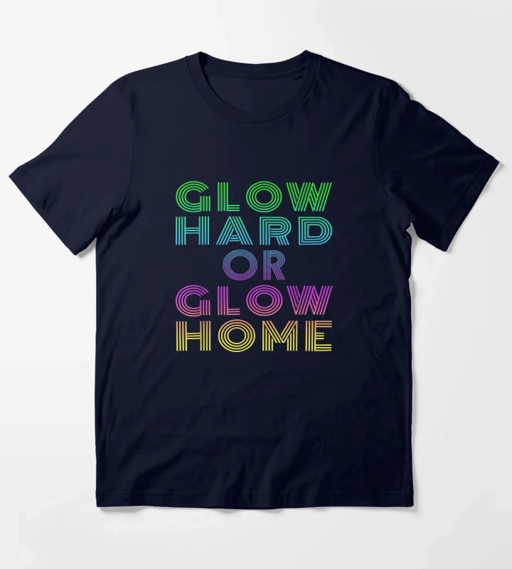 GLOW HARD OR GLOW HOME T-Shirt Navy