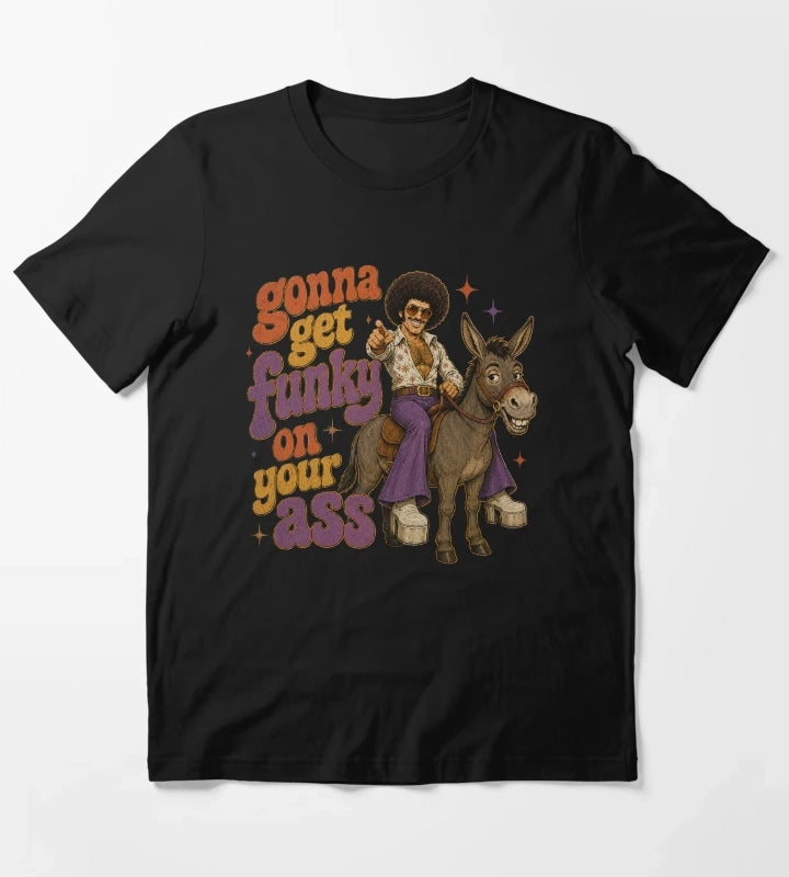 Get funky on your ass T-Shirt