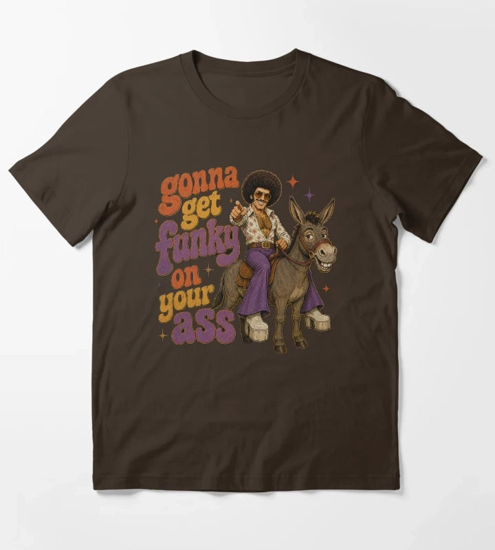 Get funky on your ass T-Shirt Brown