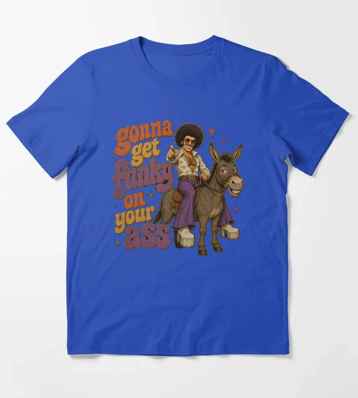 Get funky on your ass T-Shirt Blue