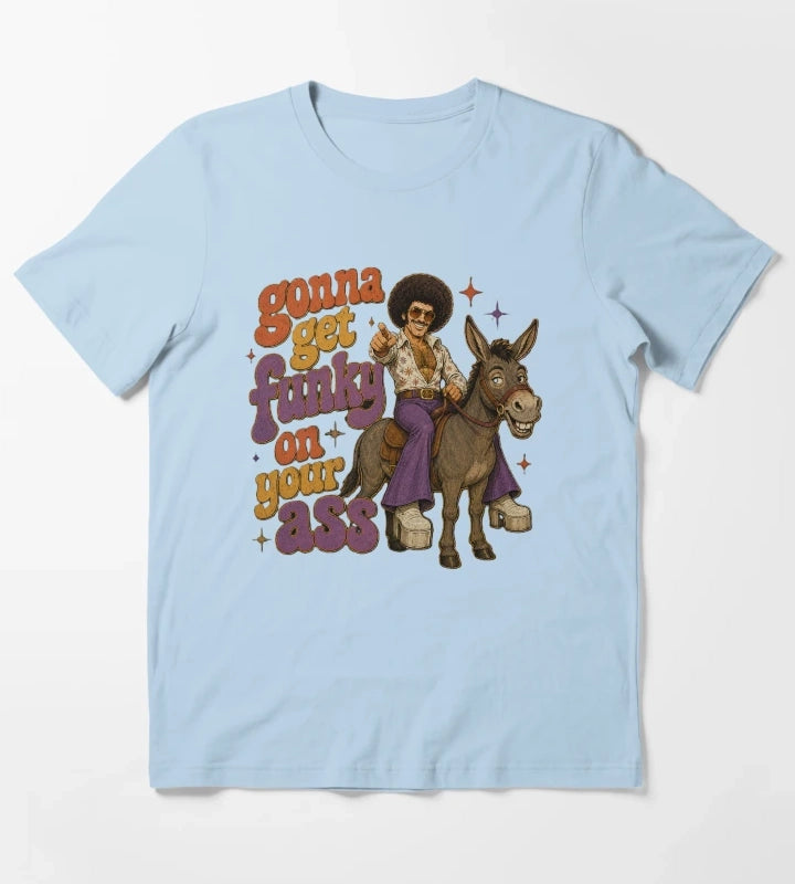 Get funky on your ass T-Shirt Sky Blue