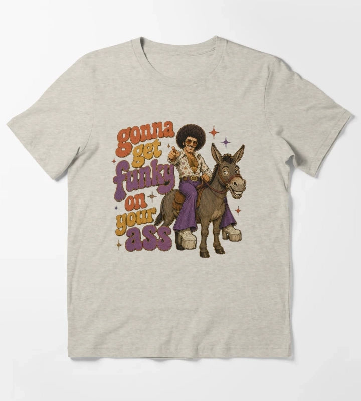 Get funky on your ass T-Shirt Cream