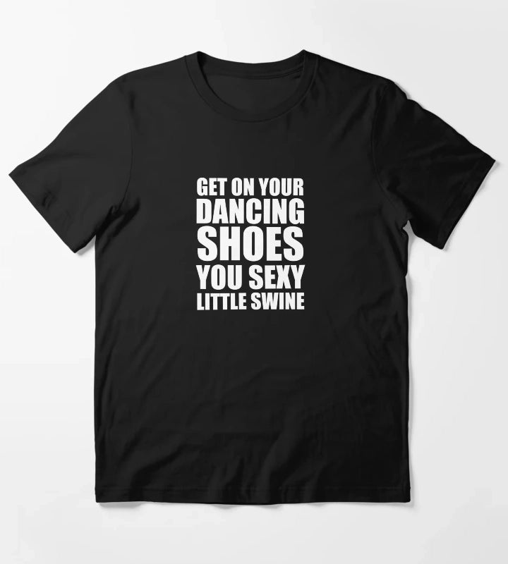 Get on your dancing shoes T-Shirt