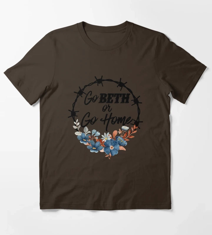 Go Beth Or Go Home Yellowstone Lover T-Shirt Brown