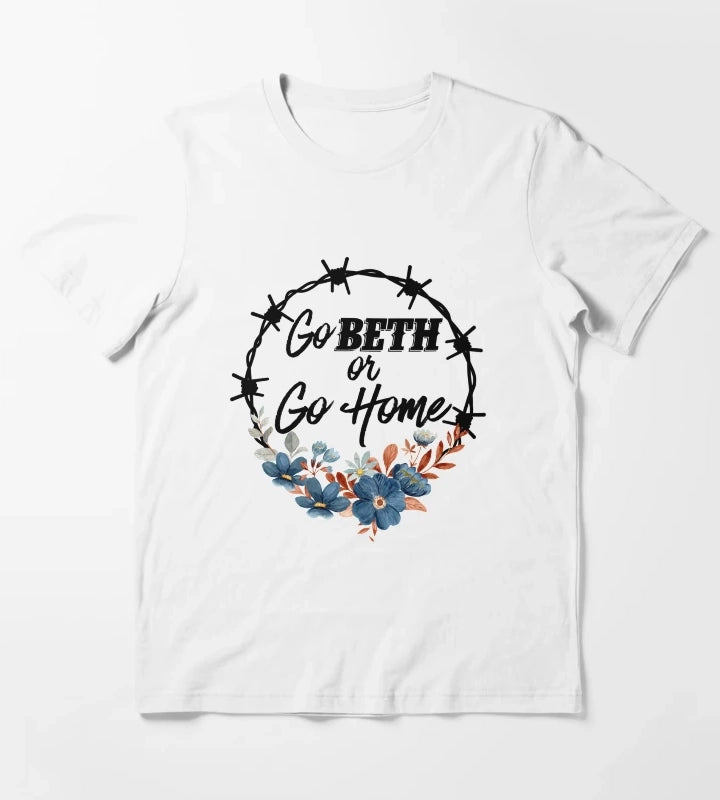 Go Beth Or Go Home Yellowstone Lover T-Shirt White