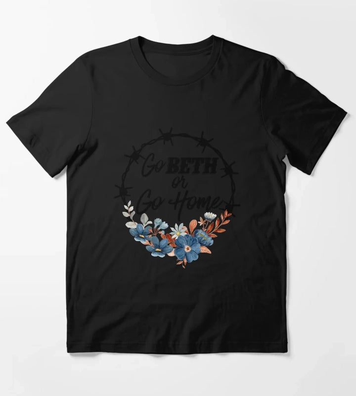 Go Beth Or Go Home Yellowstone Lover T-Shirt