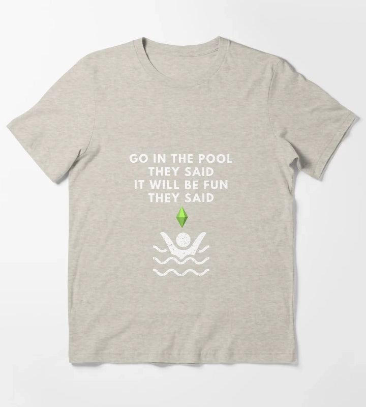 Go In The Pool They Said The Sims Funny T-Shirt Cream