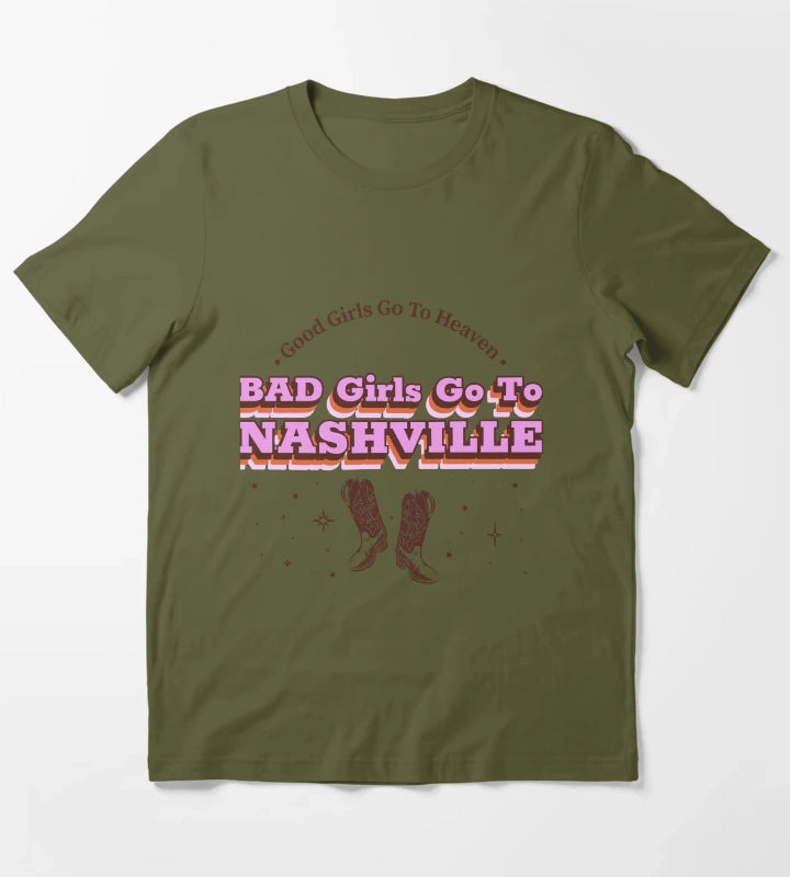 Good Girls Go To Heaven Bad Girls Go To Nashville Nashville women T-Shirt Olive Green
