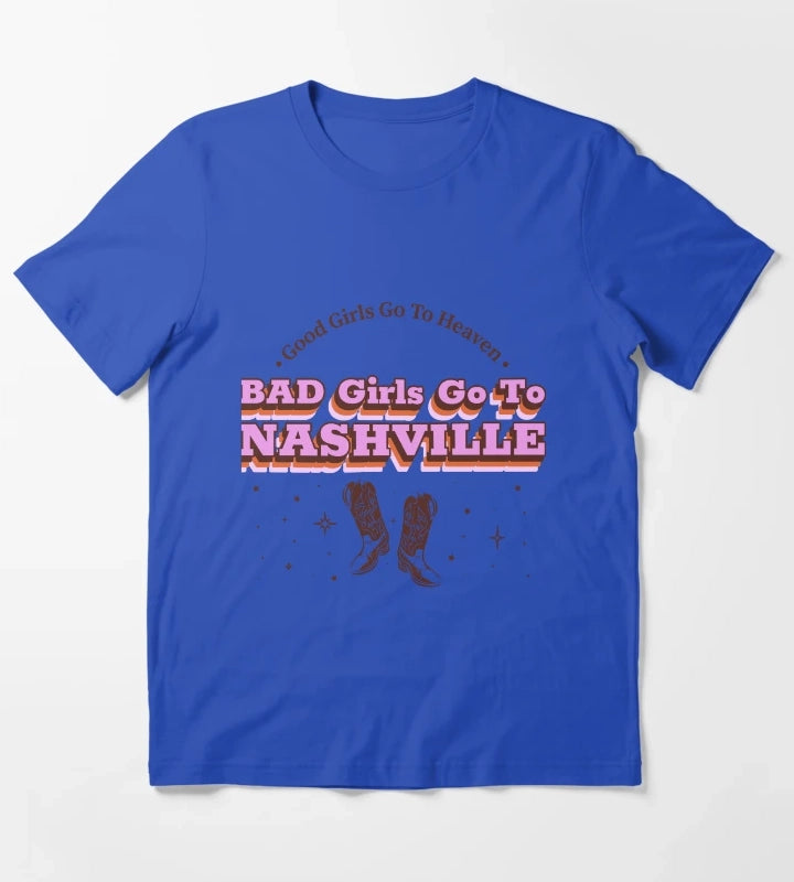 Good Girls Go To Heaven Bad Girls Go To Nashville Nashville women T-Shirt Blue