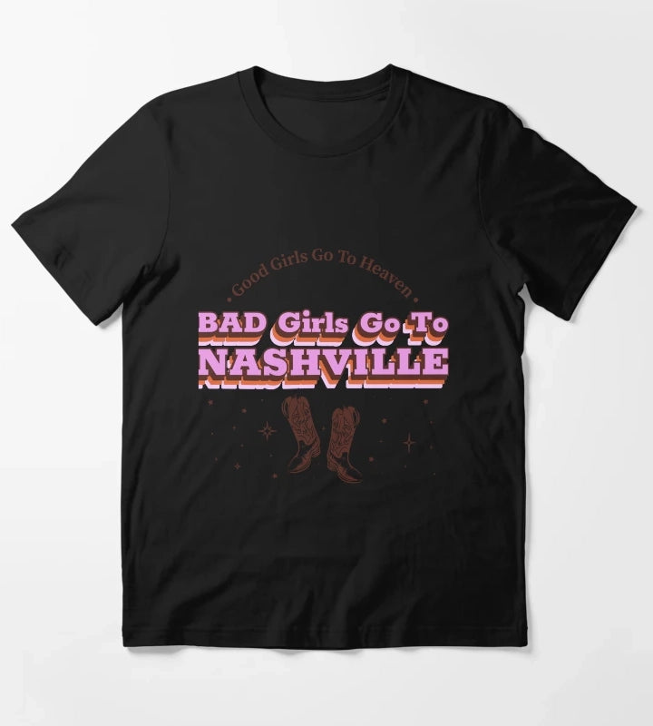 Good Girls Go To Heaven Bad Girls Go To Nashville Nashville women T-Shirt