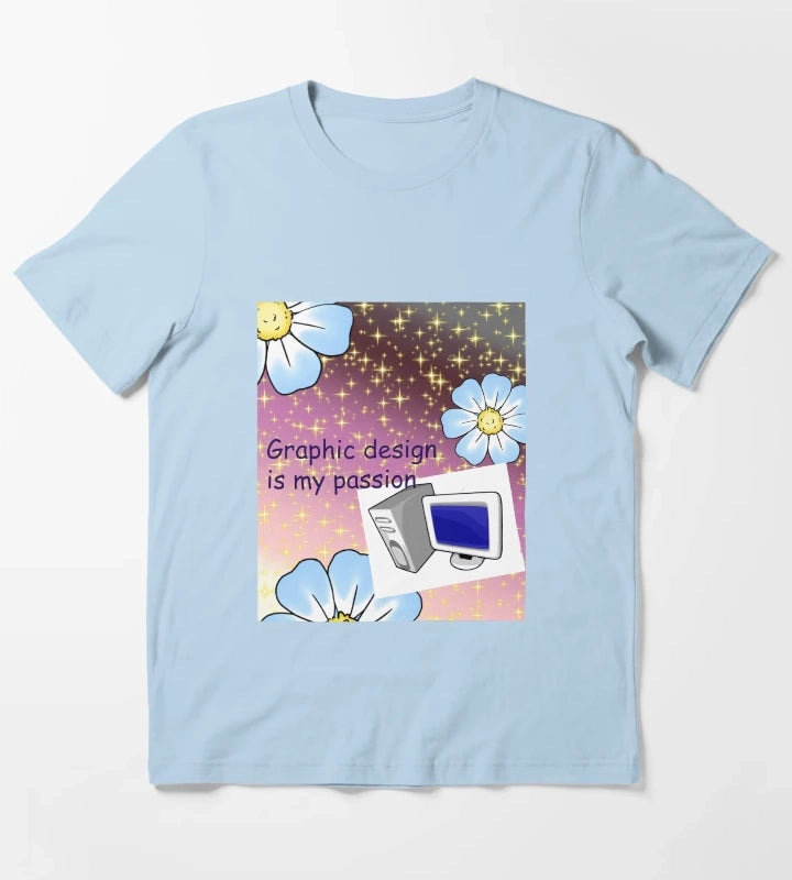 Graphic design is my passion T-Shirt Sky Blue