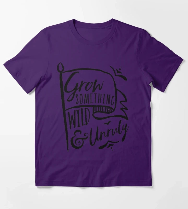Grow Something Wild and Unruly T-Shirt Purple