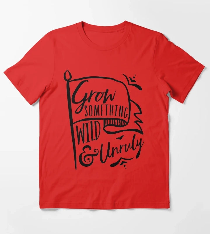 Grow Something Wild and Unruly T-Shirt Red