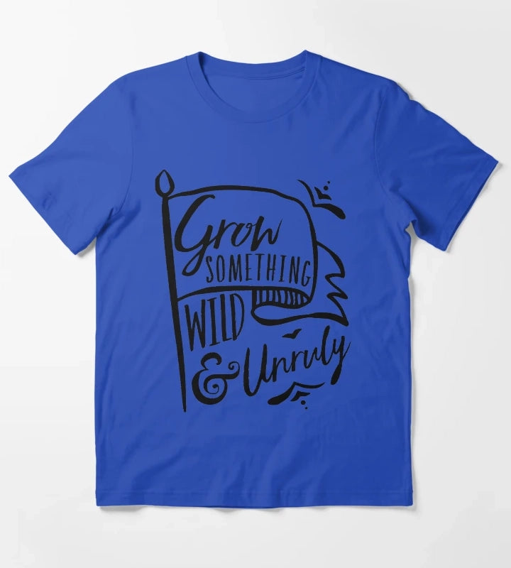 Grow Something Wild and Unruly T-Shirt Blue